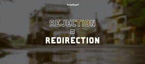 Rejection = Redirection